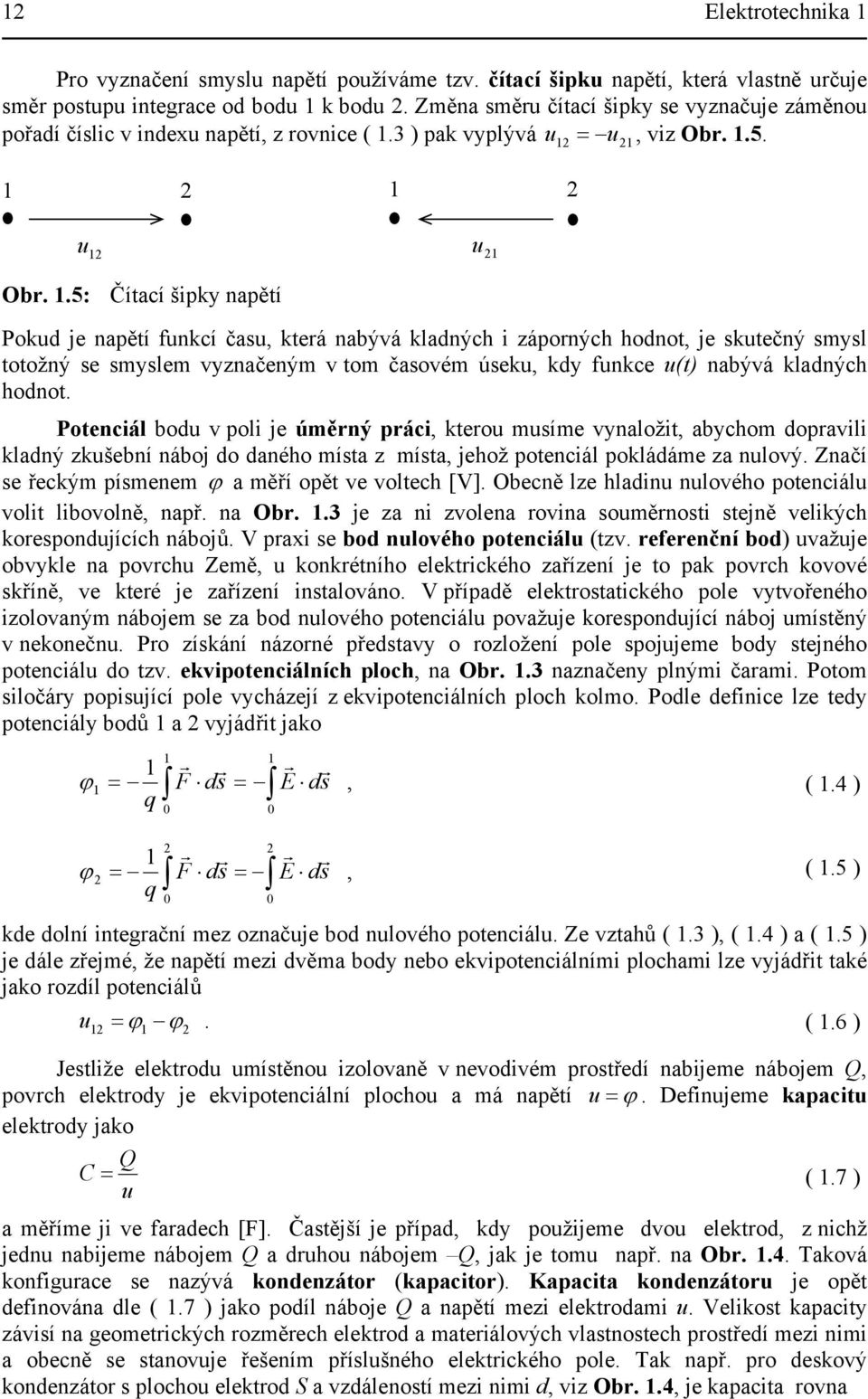 časové úseku, kdy funkce u(t) nabývá kladných hodnot Potencál bodu v pol je úěrný prác, kterou usíe vynaložt, abycho dopravl kladný zkušební náboj do daného ísta z ísta, jehož potencál pokládáe za