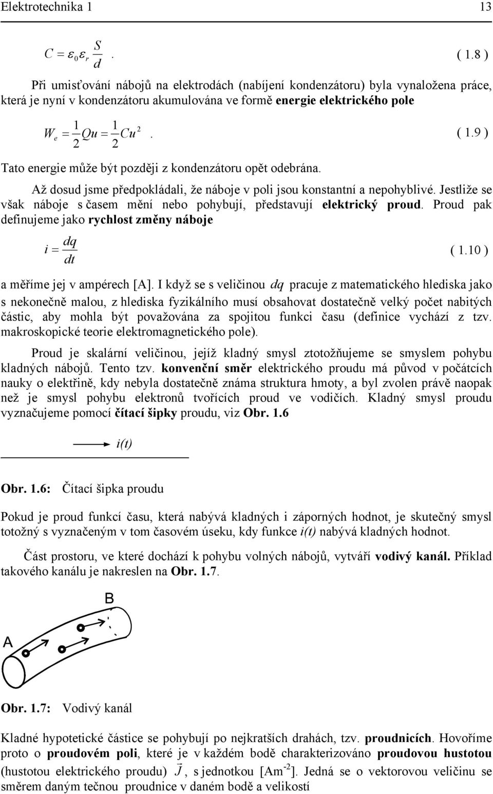 elektrcký proud Proud pak defnujee jako rychlost zěny náboje dq ( ) dt a ěříe jej v apérech [A] když se s velčnou dq pracuje z ateatckého hledska jako s nekonečně alou, z hledska fyzkálního usí