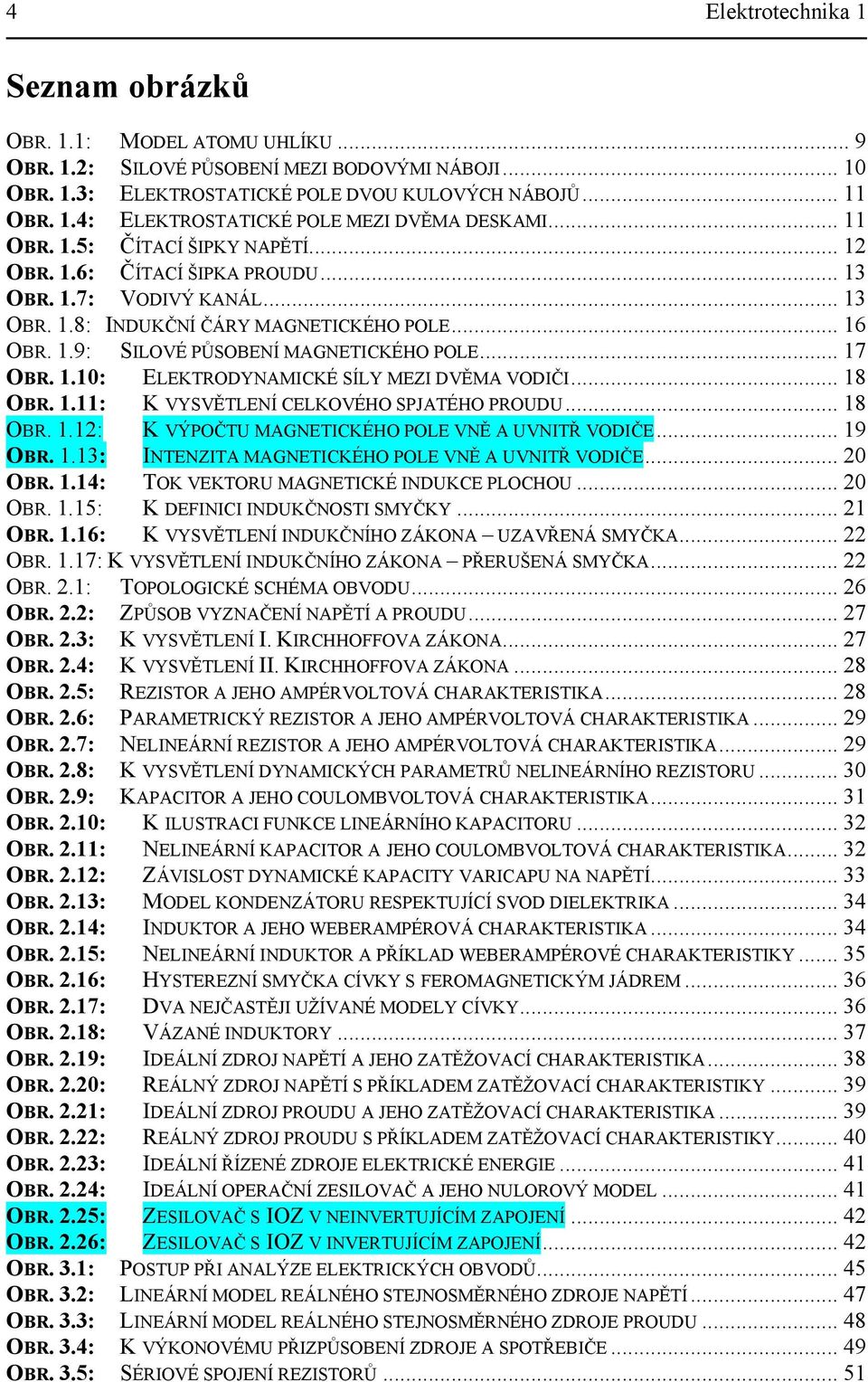 POD 8 OB : K VÝPOČT MANETCKÉHO POLE VNĚ A VNTŘ VODČE 9 OB : NTENZTA MANETCKÉHO POLE VNĚ A VNTŘ VODČE OB 4: TOK VEKTO MANETCKÉ NDKCE PLOCHO OB 5: K DEFNC NDKČNOST SMYČKY OB 6: K VYSVĚTLENÍ NDKČNÍHO