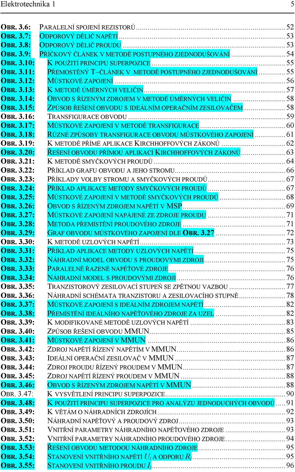 DEÁLNÍM OPEAČNÍM ZESLOVAČEM58 OB 6: TANSFACE OBVOD 59 OB 7: MŮSTKOVÉ ZAPOJENÍ V METODĚ TANSFACE6 OB 8: ŮZNÉ ZPŮSOBY TANSFACE OBVOD MŮSTKOVÉHO ZAPOJENÍ6 OB 9: K METODĚ PŘÍMÉ APLKACE KCHHOFFOVÝCH