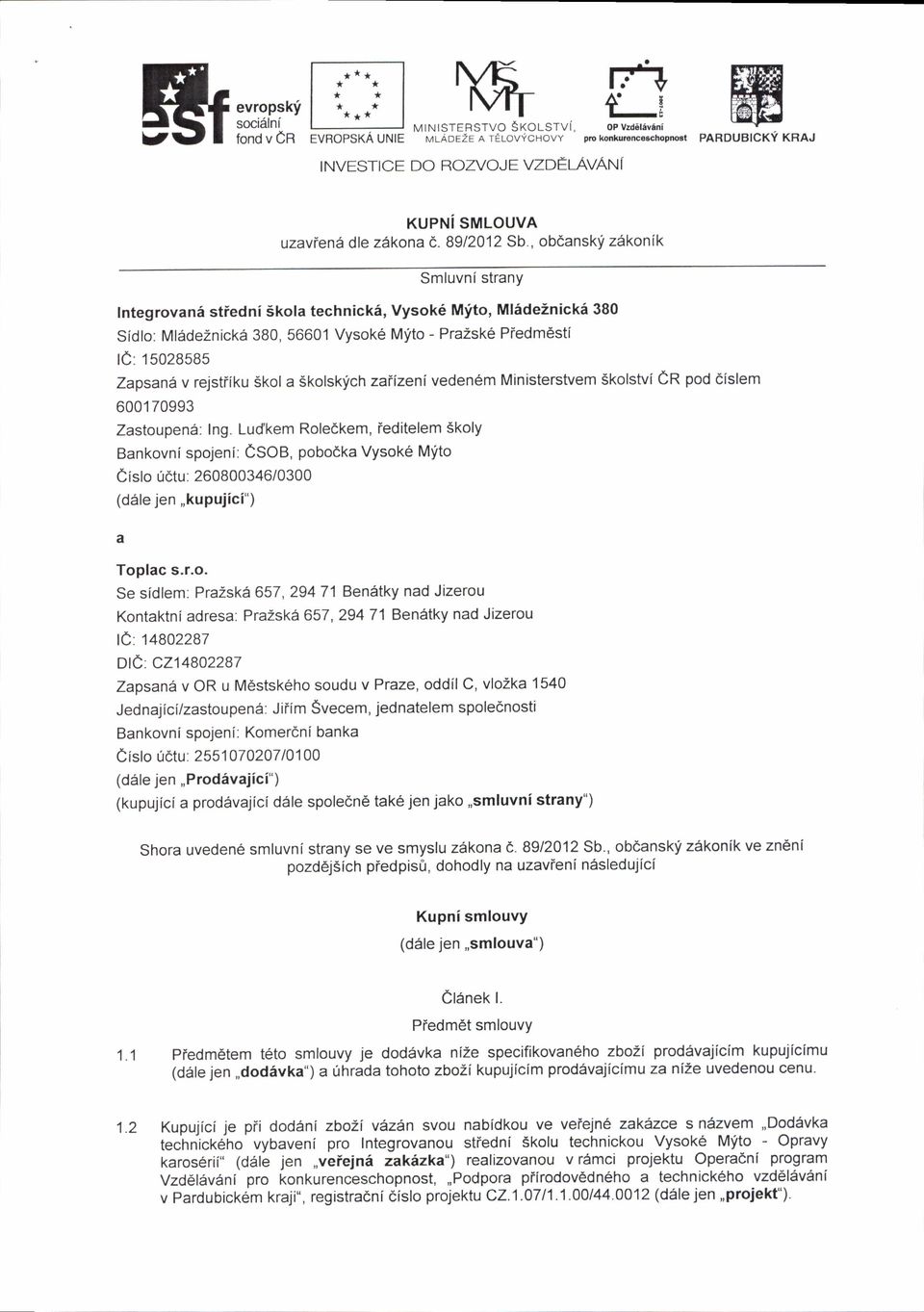 , obdanskf zdkonik Smluvnistrany Integrovani stiedni Skola technick6, Vysok6 Mfto, Ml6de2nicki 380 Sidlo: MlideZnickA 380, 56601 Vysoke Mlto - PraZsk6 Piedmdsti lc: 15028585 ZapsanAv rejstiiku Skol a