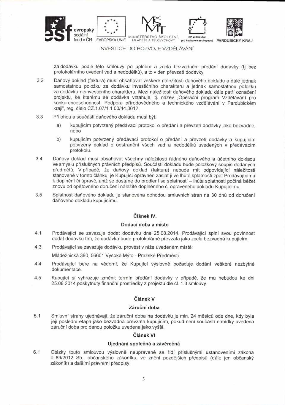 doklad (faktura) musi obsahovat veikere n6lezitosti dafrov6ho dokladu a d6le jednak samostatnou polozku za dod6vku investioniho charakteru a jednak samostatnou polozku za dod6vku neinvestidniho