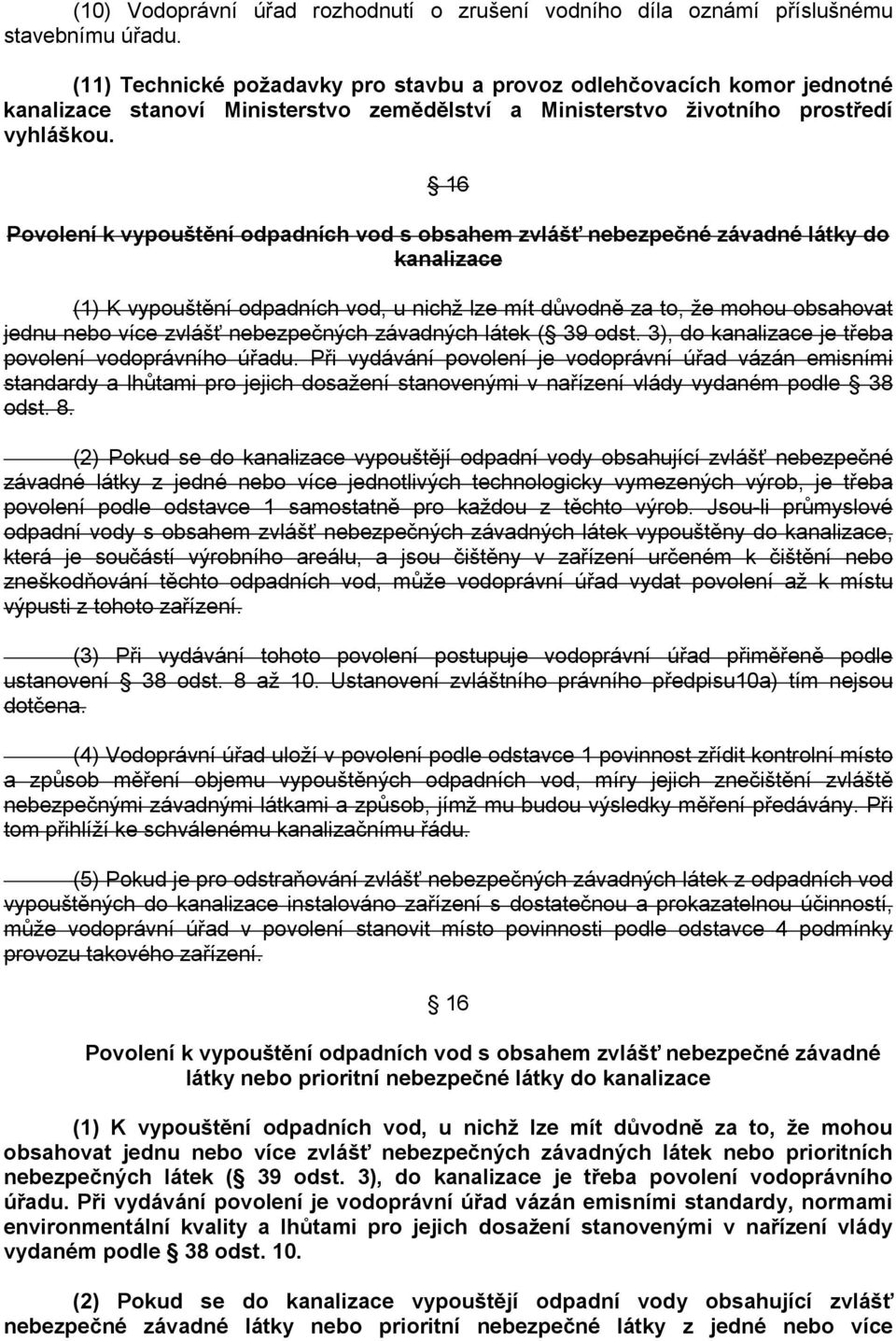 16 Povolení k vypouštění odpadních vod s obsahem zvlášť nebezpečné závadné látky do kanalizace (1) K vypouštění odpadních vod, u nichž lze mít důvodně za to, že mohou obsahovat jednu nebo více zvlášť