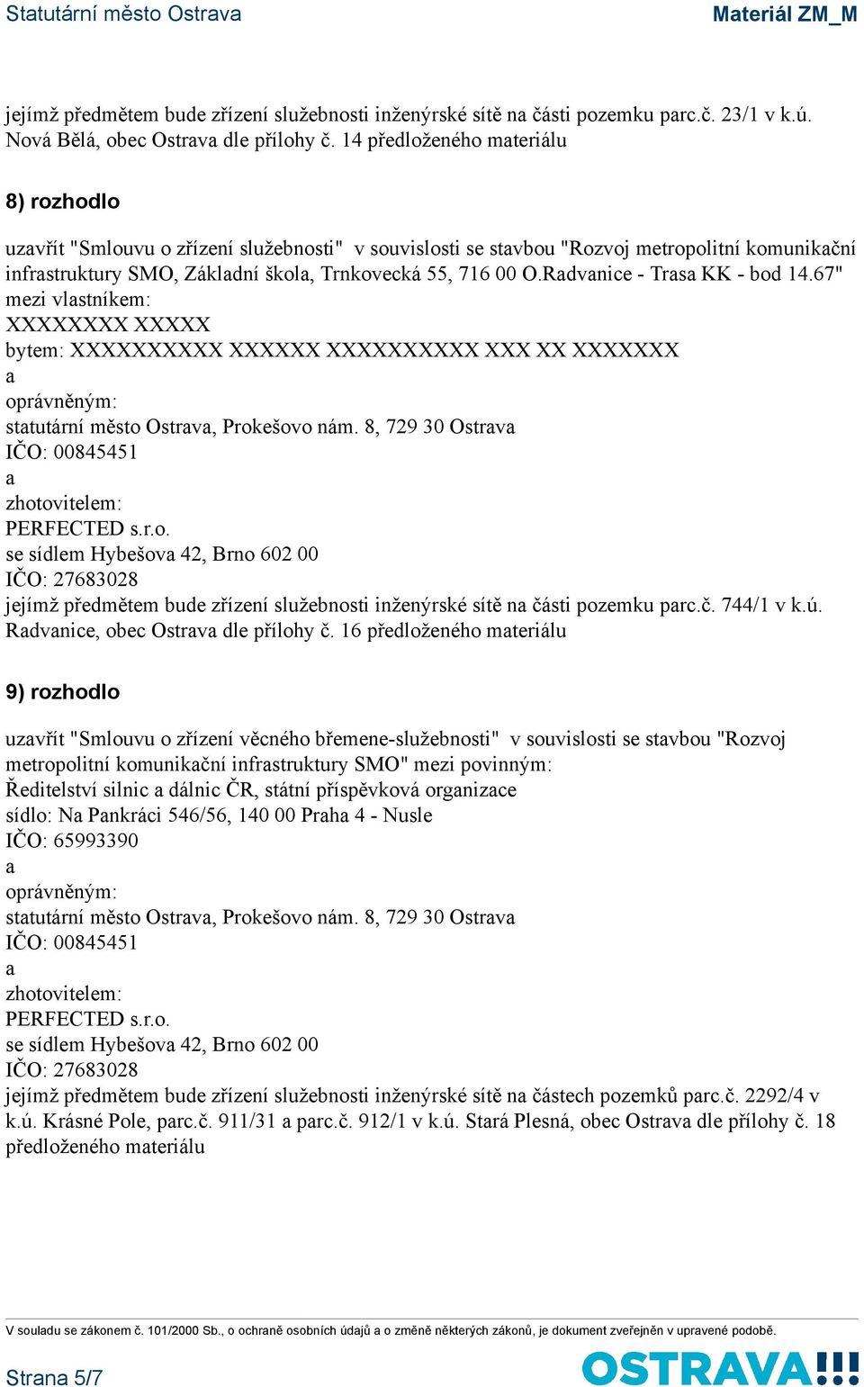 Rdvnice - Trs KK - bod 14.67" mezi vlstníkem: XXXXXXXX XXXXX bytem: XXXXXXXXXX XXXXXX XXXXXXXXXX XXX XX XXXXXXX sttutární město Ostrv, Prokešovo nám.