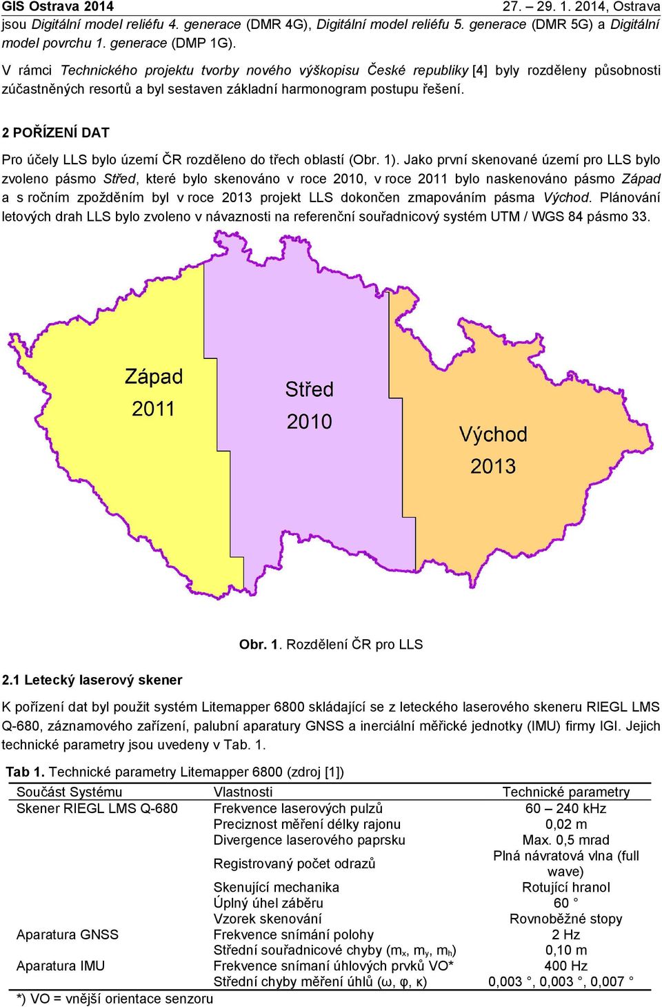 2 POŘÍZENÍ DAT Pro účely LLS bylo území ČR rozděleno do třech oblastí (Obr. 1).