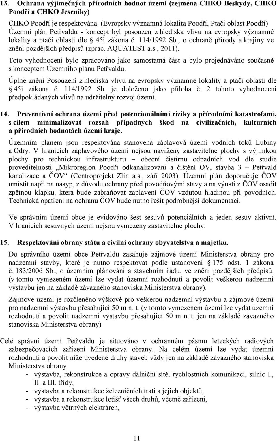 , o ochraně přírody a krajiny ve znění pozdějších předpisů (zprac. AQUATEST a.s., 2011).