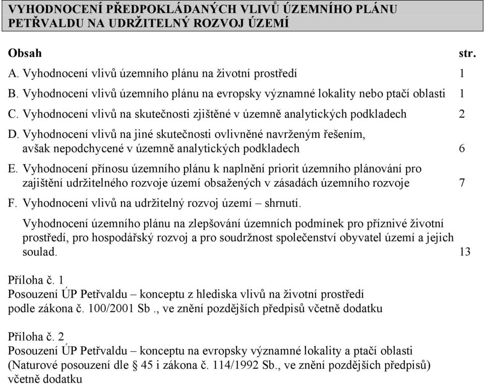Vyhodnocení vlivů na jiné skutečnosti ovlivněné navrženým řešením, avšak nepodchycené v územně analytických podkladech 6 E.
