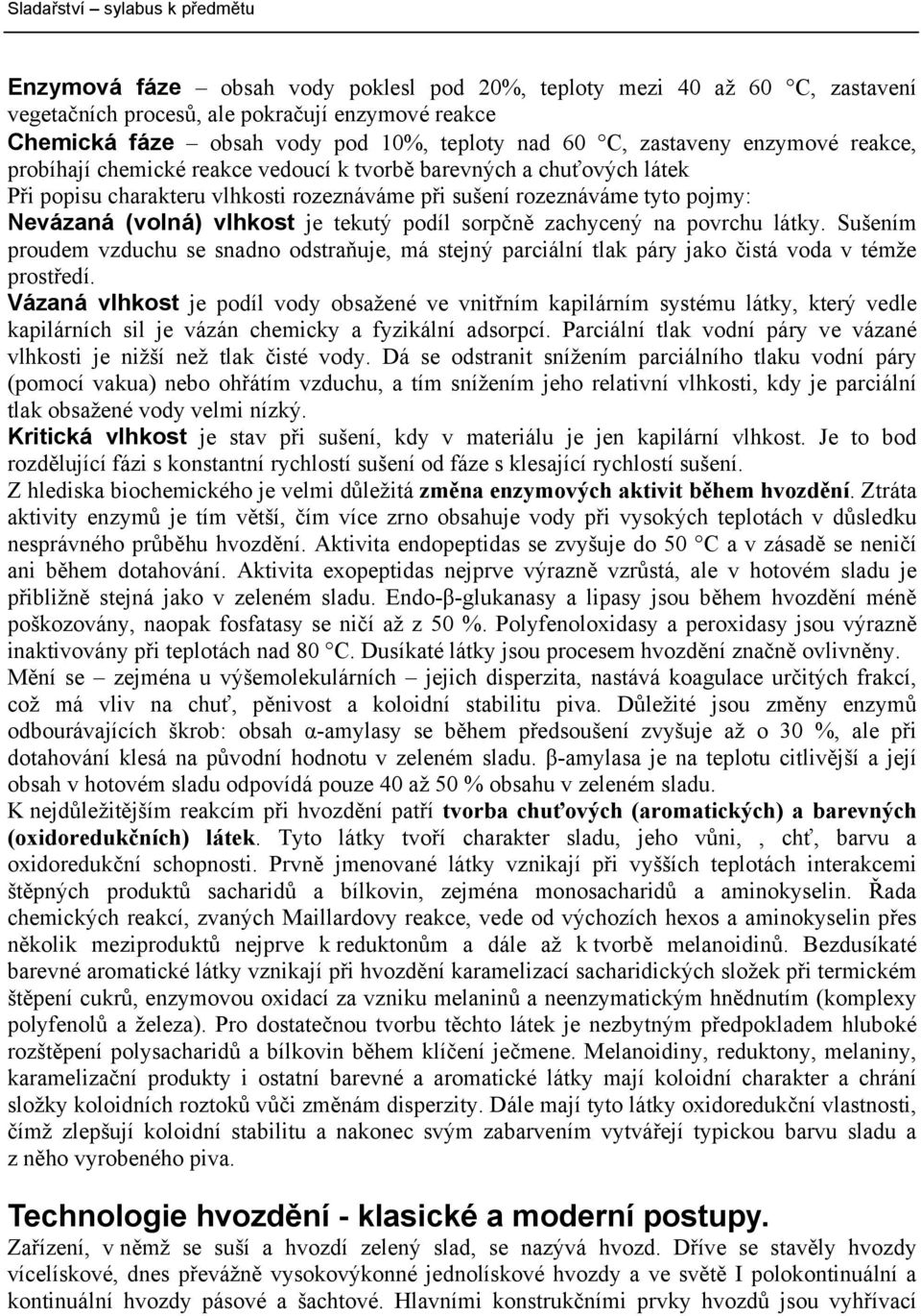 sorpčně zachycený na povrchu látky. Sušením proudem vzduchu se snadno odstraňuje, má stejný parciální tlak páry jako čistá voda v témže prostředí.
