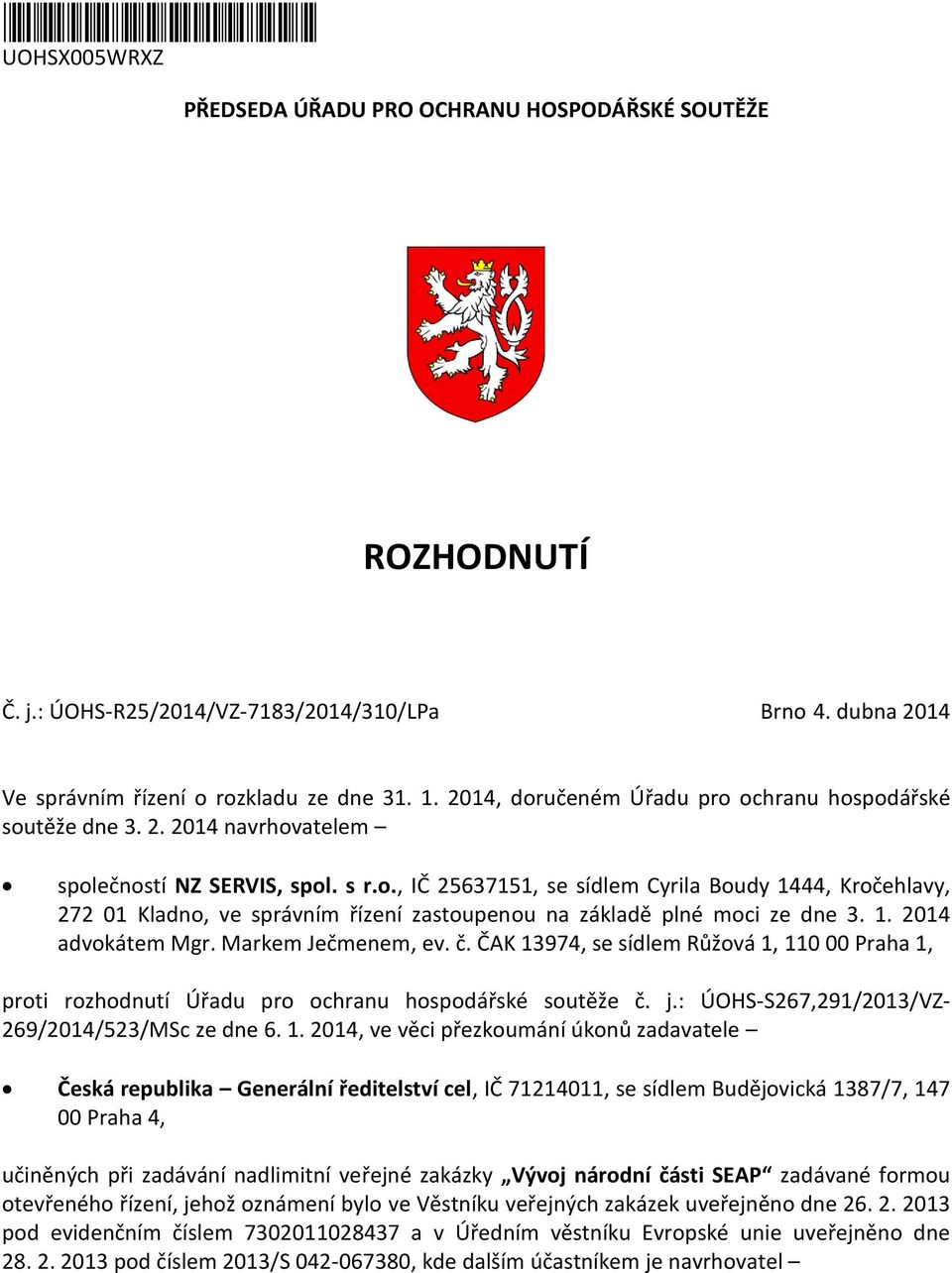1. 2014 advokátem Mgr. Markem Ječmenem, ev. č. ČAK 13974, se sídlem Růžová 1, 110 00 Praha 1, proti rozhodnutí Úřadu pro ochranu hospodářské soutěže č. j.