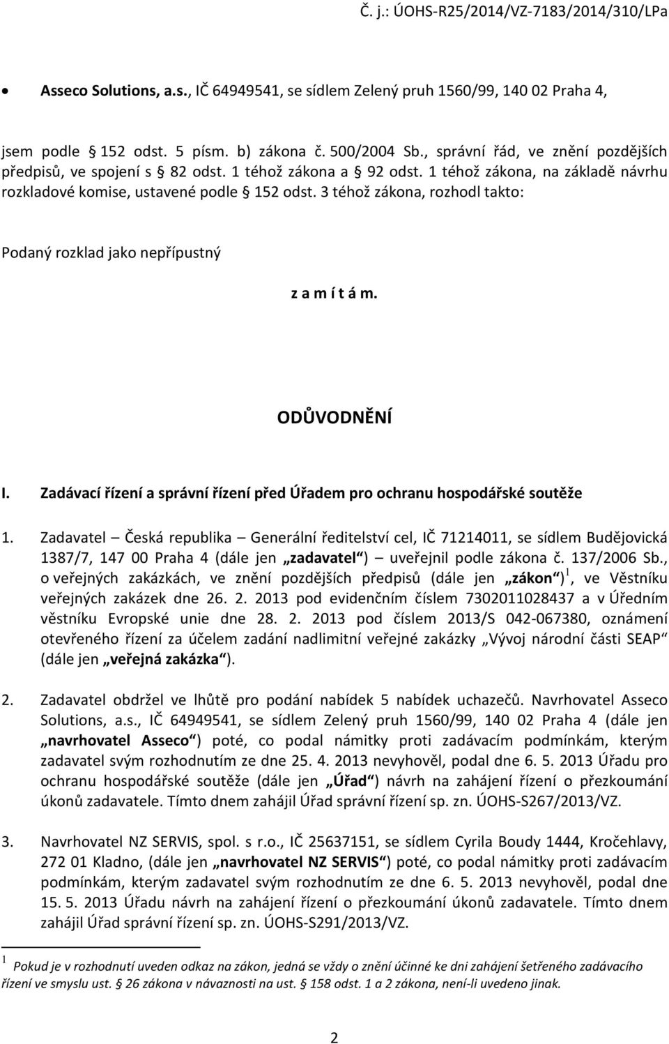 3 téhož zákona, rozhodl takto: Podaný rozklad jako nepřípustný z a m í t á m. ODŮVODNĚNÍ I. Zadávací řízení a správní řízení před Úřadem pro ochranu hospodářské soutěže 1.