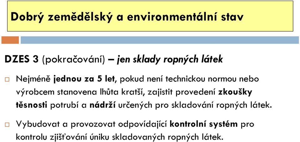 zajistit provedení zkoušky těsnosti potrubí a nádrží určených pro skladování ropných látek.