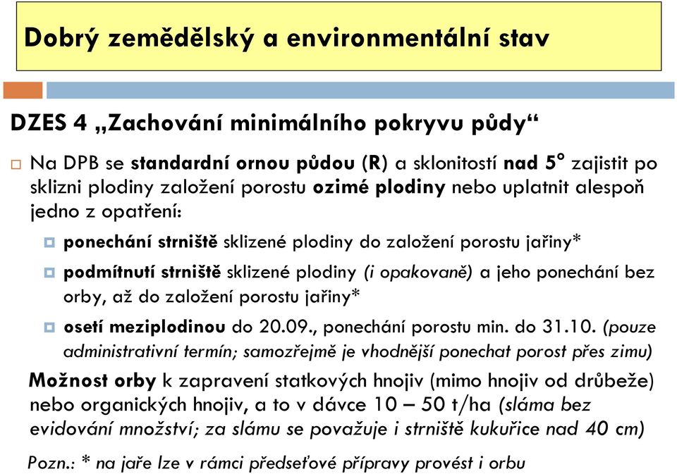 založení porostu jařiny* osetí meziplodinou do 20.09., ponechání porostu min. do 31.10.
