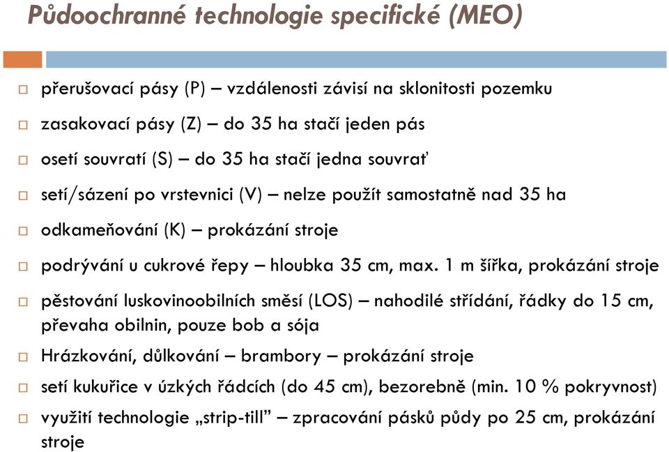 1 m šířka, prokázání stroje pěstování luskovinoobilních směsí (LOS) nahodilé střídání, řádky do 15 cm, převaha obilnin, pouze bob a sója Hrázkování, důlkování brambory