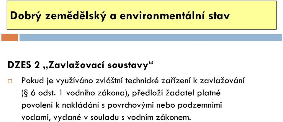 odst. 1 vodního zákona), předloží žadatel platné povolení k
