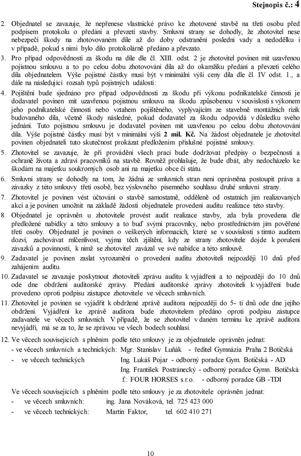 3. Pro případ odpovědnosti za škodu na díle dle čl. XIII. odst.