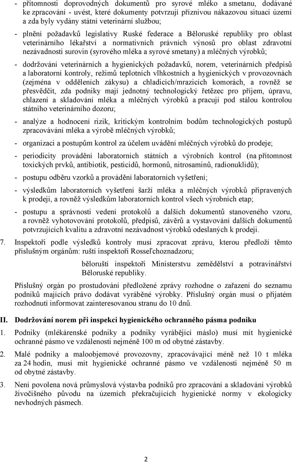 mléka a syrové smetany) a mléčných výrobků; - dodržování veterinárních a hygienických požadavků, norem, veterinárních předpisů a laboratorní kontroly, režimů teplotních vlhkostních a hygienických v