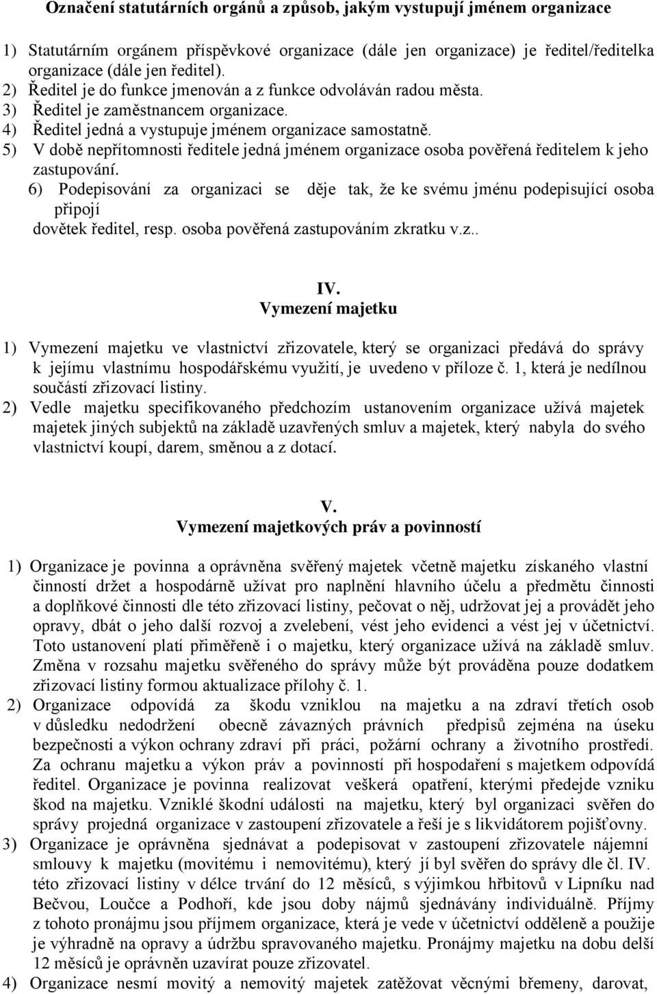 5) V době nepřítomnosti ředitele jedná jménem organizace osoba pověřená ředitelem k jeho zastupování.