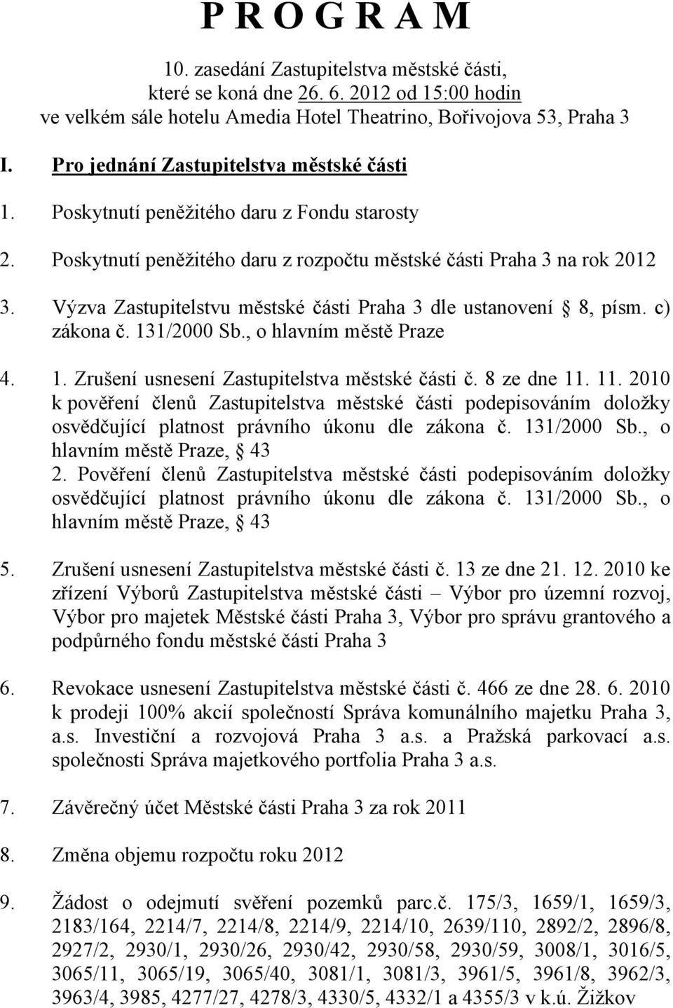 Výzva Zastupitelstvu městské části Praha 3 dle ustanovení 8, písm. c) zákona č. 131/2000 Sb., o hlavním městě Praze 4. 1. Zrušení usnesení Zastupitelstva městské části č. 8 ze dne 11.