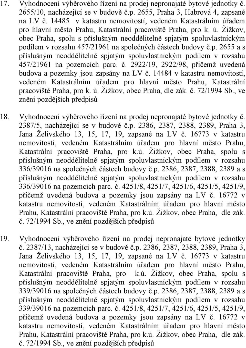 p. 2655 a s 457/21961 na pozemcích parc. č. 2922/19, 2922/98, přičemž uvedená budova a pozemky jsou zapsány na LV č.