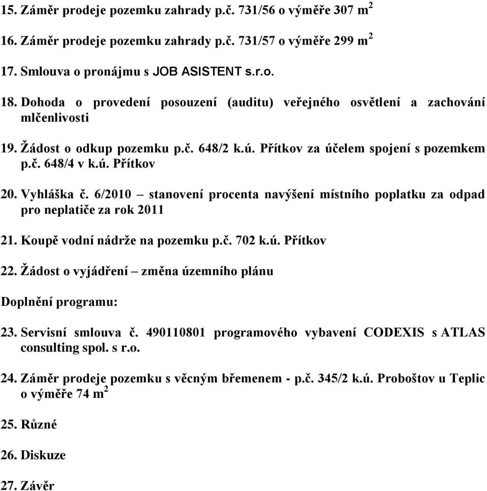 Vyhláška č. 6/2010 stanovení procenta navýšení místního poplatku za odpad pro neplatiče za rok 2011 21. Koupě vodní nádrže na pozemku p.č. 702 k.ú. Přítkov 22.