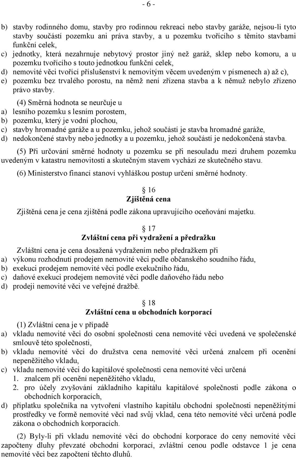 v písmenech a) až c), e) pozemku bez trvalého porostu, na němž není zřízena stavba a k němuž nebylo zřízeno právo stavby.