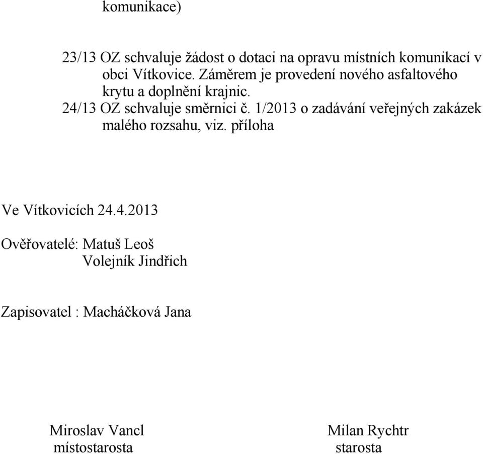 1/2013 o zadávání veřejných zakázek malého rozsahu, viz. příloha Ve Vítkovicích 24.