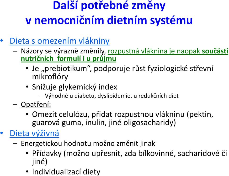 diabetu, dyslipidemie, u redukčních diet Opatření: Omezit celulózu, přidat rozpustnou vlákninu (pektin, guarová guma, inulin, jiné