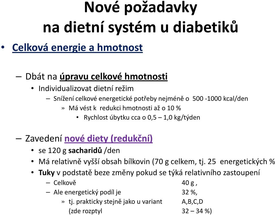 nové diety (redukční) se 120 g sacharidů/den Má relativně vyšší obsah bílkovin (70 g celkem, tj.