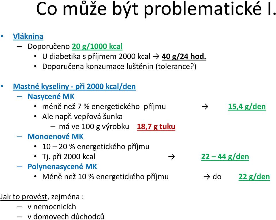 ) Mastné kyseliny - při 2000 kcal/den Nasycené MK méně než 7 % energetického příjmu 15,4 g/den Ale např.