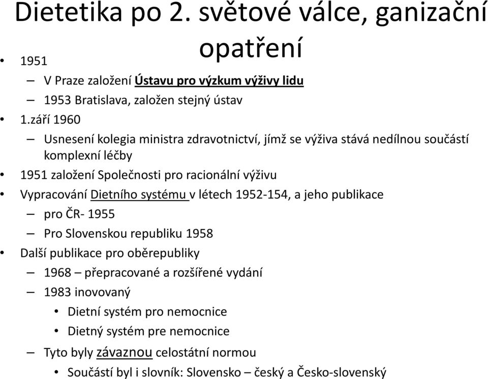 Vypracování Dietního systému v létech 1952-154, a jeho publikace pro ČR- 1955 Pro Slovenskou republiku 1958 Další publikace pro oběrepubliky 1968 přepracované