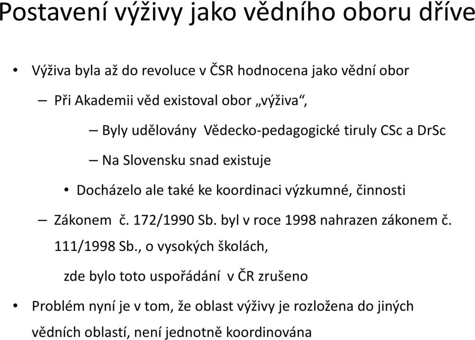 výzkumné, činnosti Zákonem č. 172/1990 Sb. byl v roce 1998 nahrazen zákonem č. 111/1998 Sb.