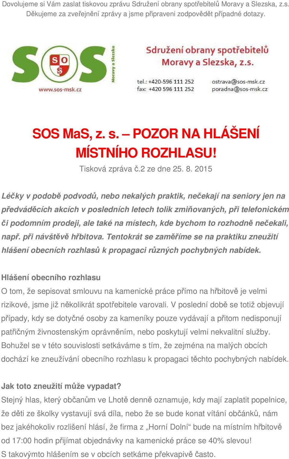 2015 Léčky v podobě podvodů, nebo nekalých praktik, nečekají na seniory jen na předváděcích akcích v posledních letech tolik zmiňovaných, při telefonickém či podomním prodeji, ale také na místech,