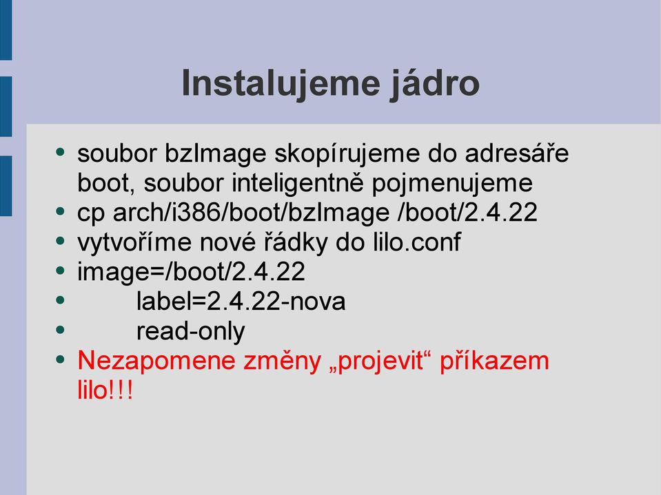 /boot/2.4.22 vytvoříme nové řádky do lilo.conf image=/boot/2.4.22 label=2.