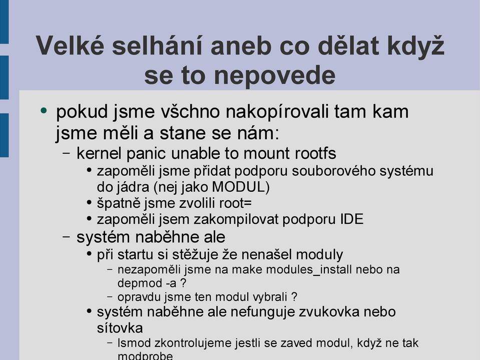 zakompilovat podporu IDE systém naběhne ale při startu si stěžuje že nenašel moduly nezapoměli jsme na make modules_install nebo na
