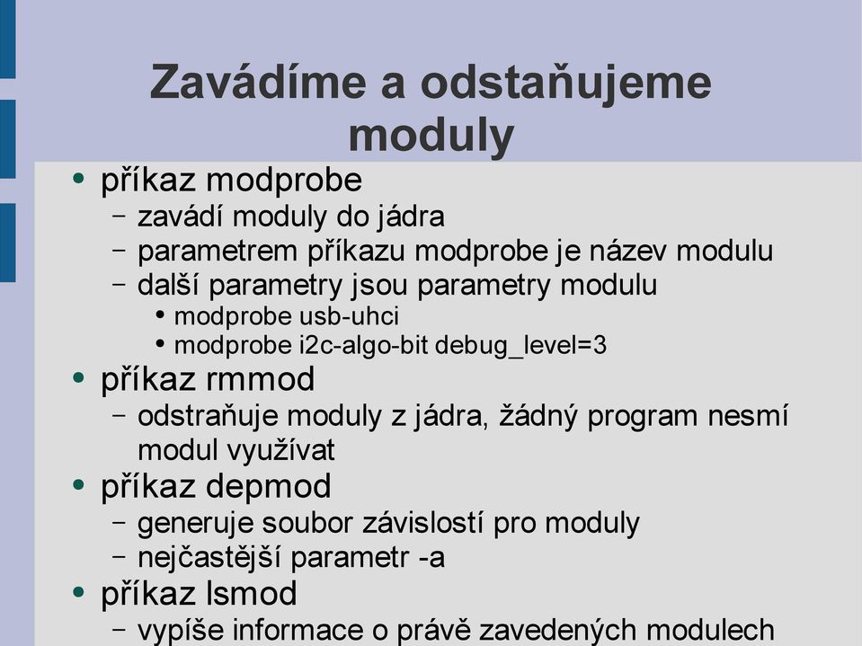 debug_level=3 příkaz rmmod odstraňuje moduly z jádra, žádný program nesmí modul využívat příkaz depmod