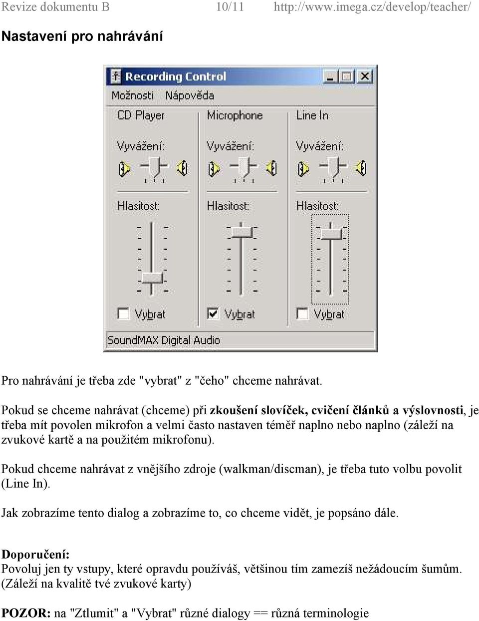 kartě a na použitém mikrofonu). Pokud chceme nahrávat z vnějšího zdroje (walkman/discman), je třeba tuto volbu povolit (Line In).