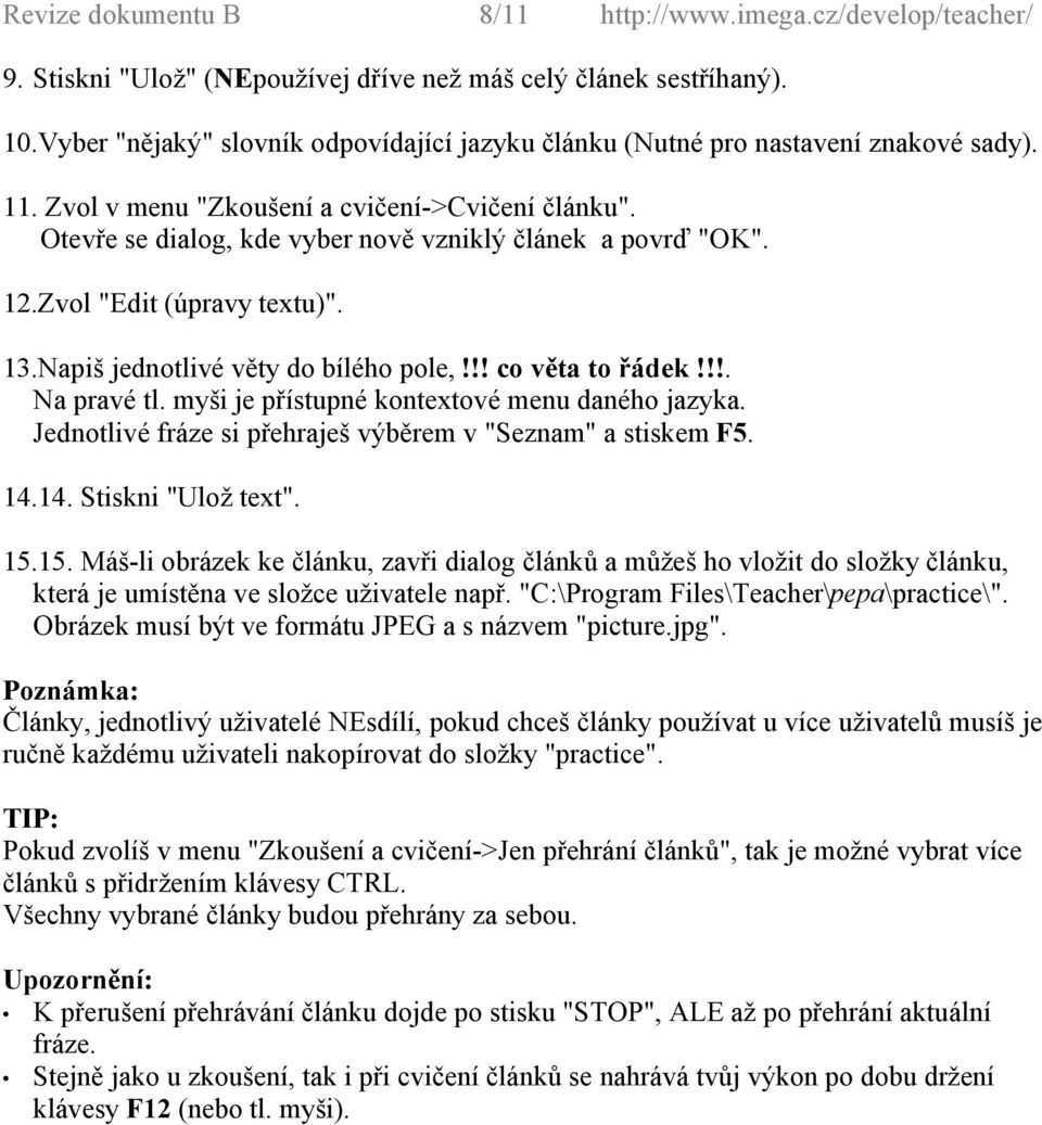 Otevře se dialog, kde vyber nově vzniklý článek a povrď "OK". 12.Zvol "Edit (úpravy textu)". 13.Napiš jednotlivé věty do bílého pole,!!! co věta to řádek!!!. Na pravé tl.