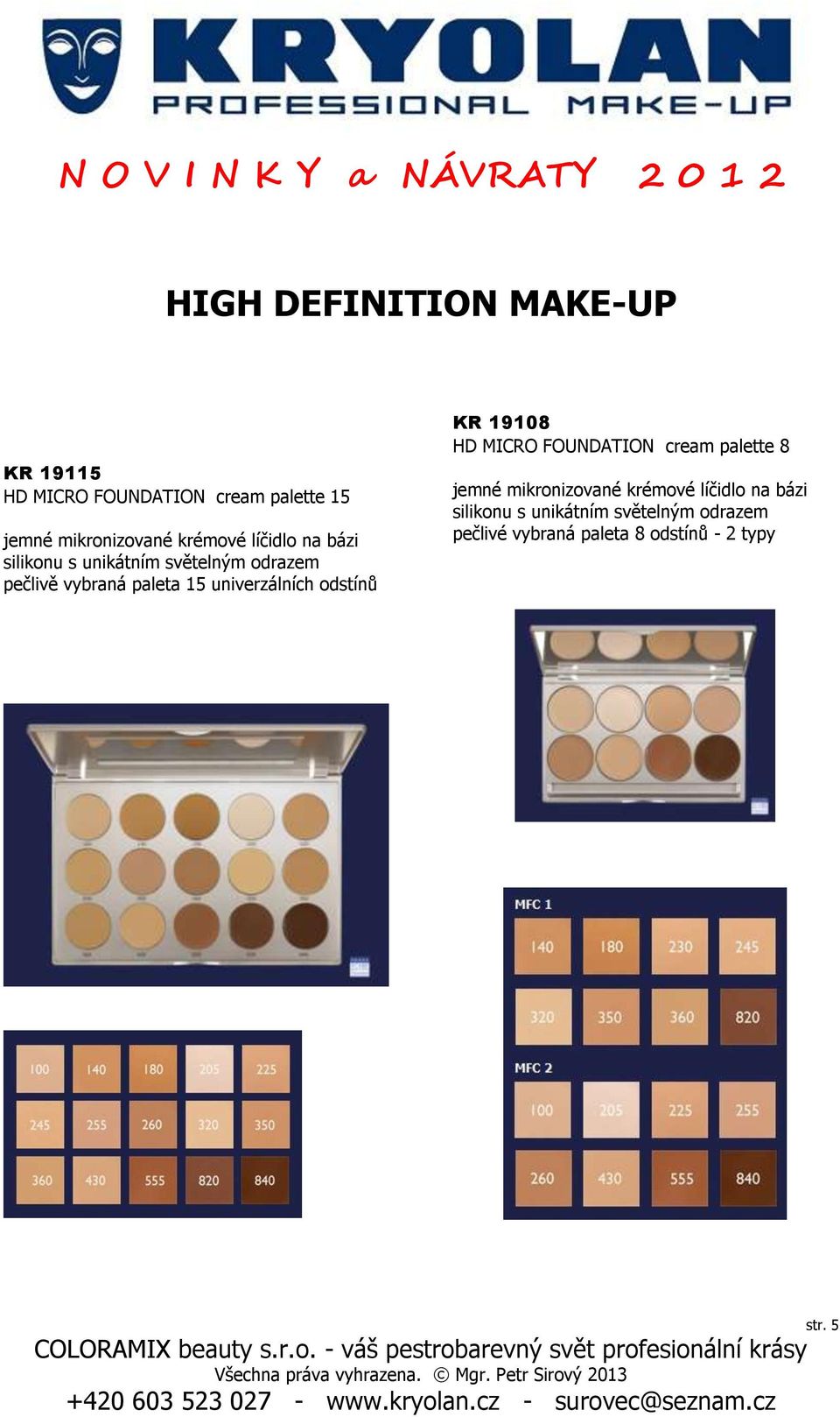 univerzálních odstínů KR 19108 HD MICRO FOUNDATION cream palette 8 jemné mikronizované krémové