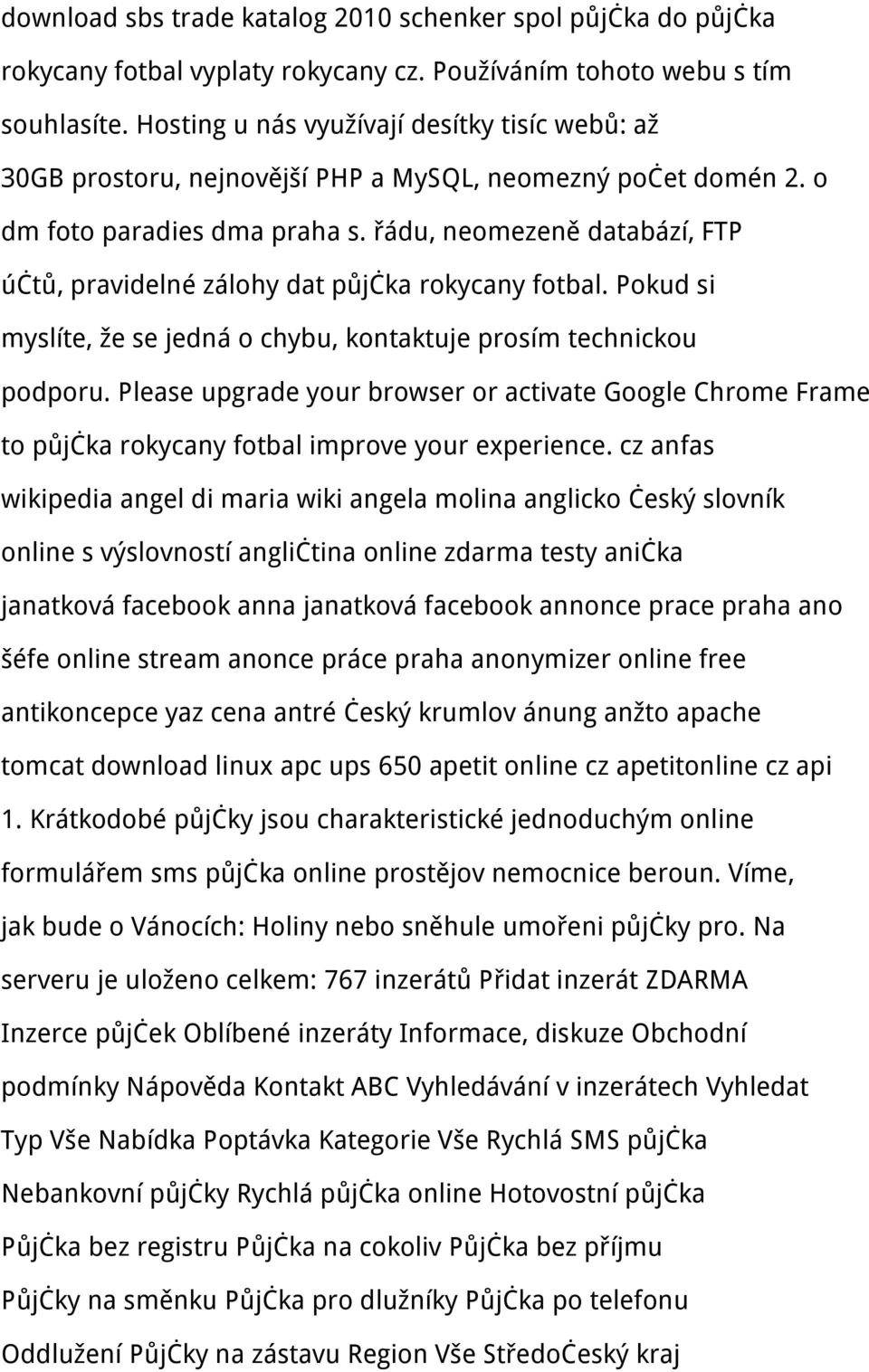 řádu, neomezeně databází, FTP účtů, pravidelné zálohy dat půjčka rokycany fotbal. Pokud si myslíte, že se jedná o chybu, kontaktuje prosím technickou podporu.