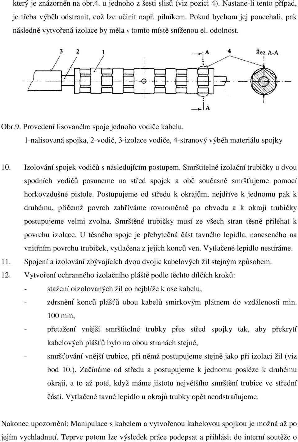 1-nalisovaná spojka, 2-vodič, 3-izolace vodiče, 4-stranový výběh materiálu spojky 10. Izolování spojek vodičů s následujícím postupem.