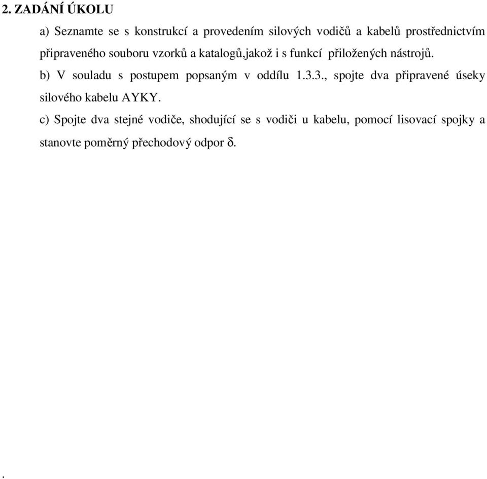 b) V souladu s postupem popsaným v oddílu 1.3.3., spojte dva připravené úseky silového kabelu AYKY.