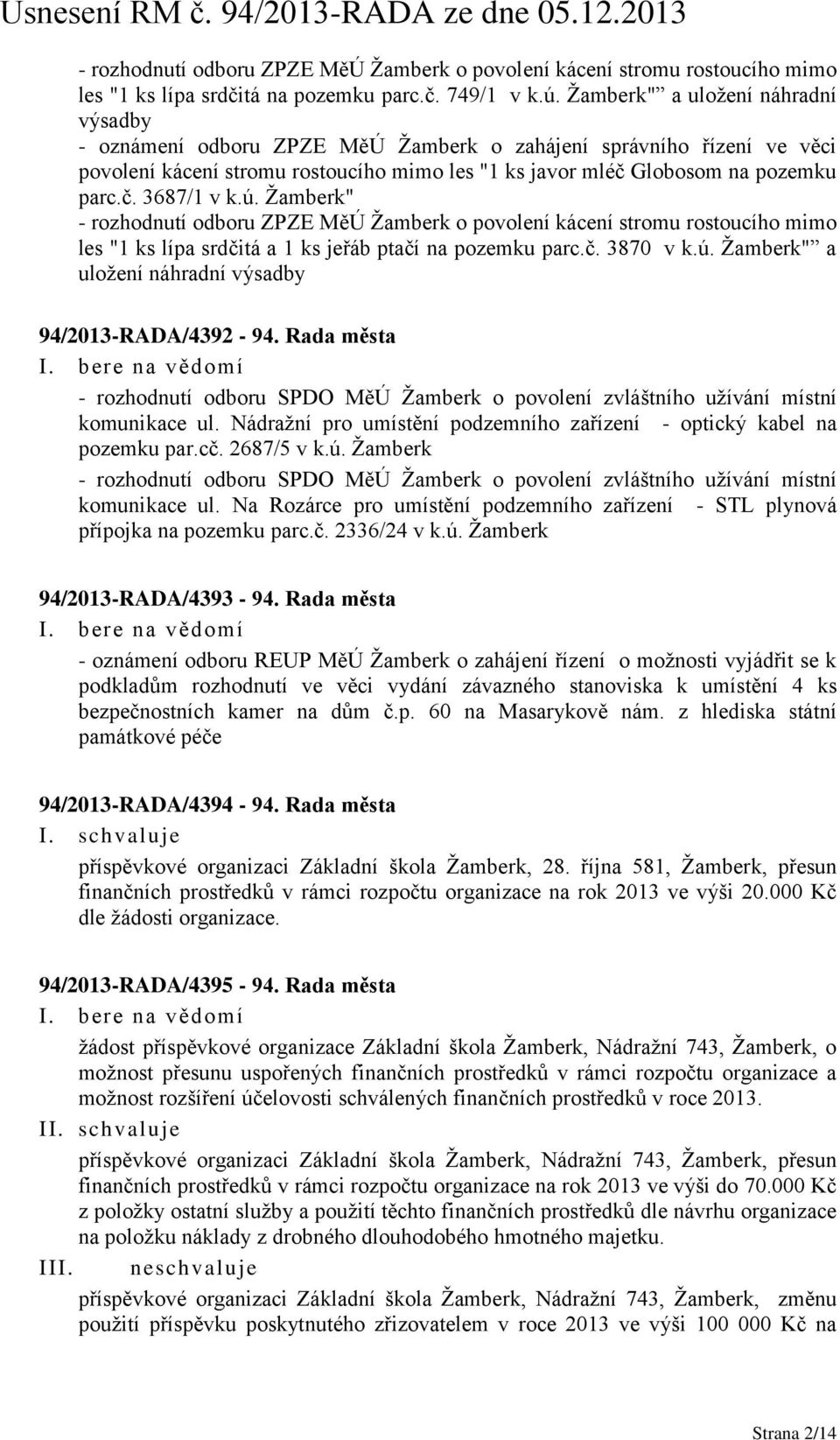 ú. Žamberk" - rozhodnutí odboru ZPZE MěÚ Žamberk o povolení kácení stromu rostoucího mimo les "1 ks lípa srdčitá a 1 ks jeřáb ptačí na pozemku parc.č. 3870 v k.ú. Žamberk" a uložení náhradní výsadby 94/2013-RADA/4392-94.