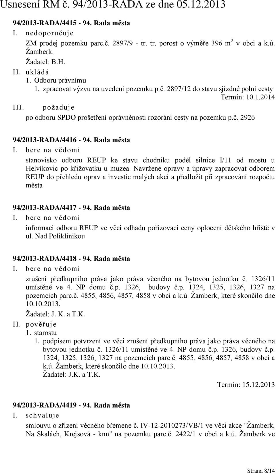 Rada města stanovisko odboru REUP ke stavu chodníku podél silnice I/11 od mostu u Helvíkovic po křižovatku u muzea.