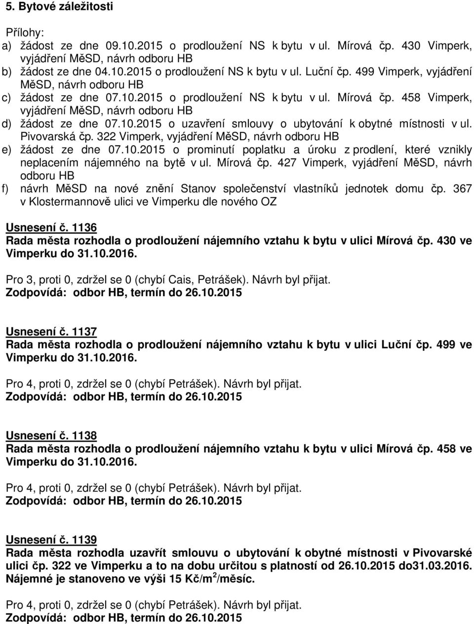 Pivovarská čp. 322 Vimperk, vyjádření MěSD, návrh odboru HB e) žádost ze dne 07.10.2015 o prominutí poplatku a úroku z prodlení, které vznikly neplacením nájemného na bytě v ul. Mírová čp.