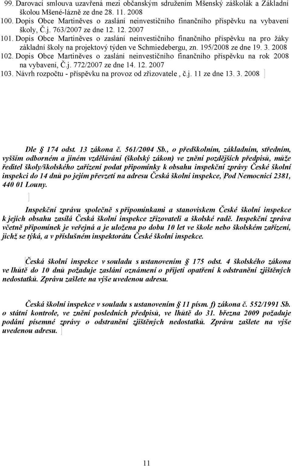 Dopis Obce Martiněves o zaslání neinvestičního finančního příspěvku na pro žáky základní školy na projektový týden ve Schmiedebergu, zn. 195/2008 ze dne 19. 3. 2008 102.