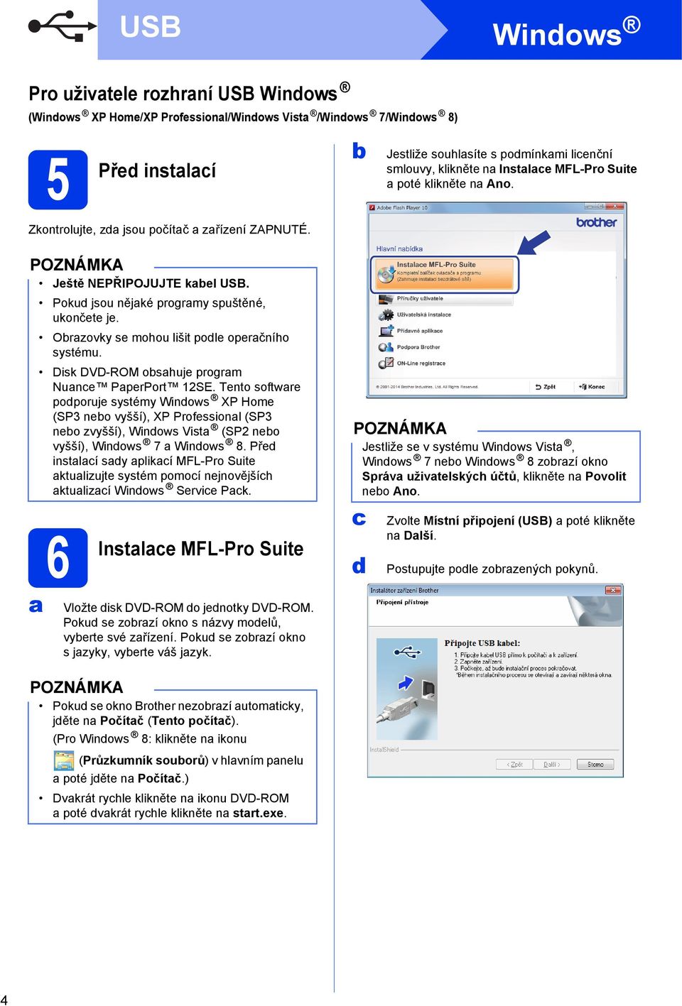 Orzovky se mohou lišit podle operčního systému. Disk DVD-ROM oshuje progrm Nunce PperPort 12SE.