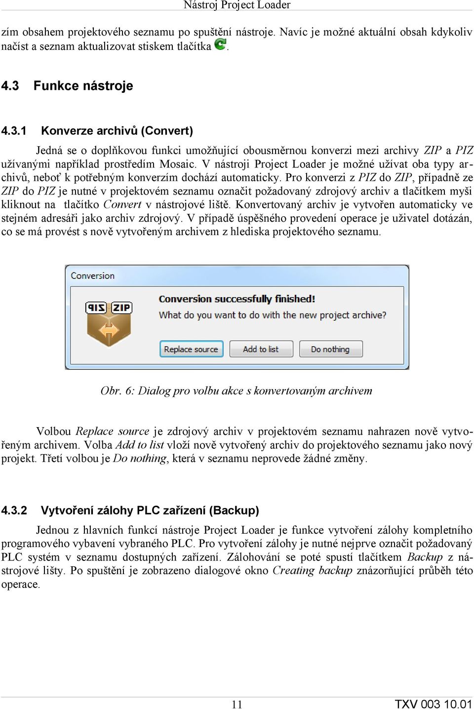 V nástroji Project Loader je možné užívat oba typy archivů, neboť k potřebným konverzím dochází automaticky.