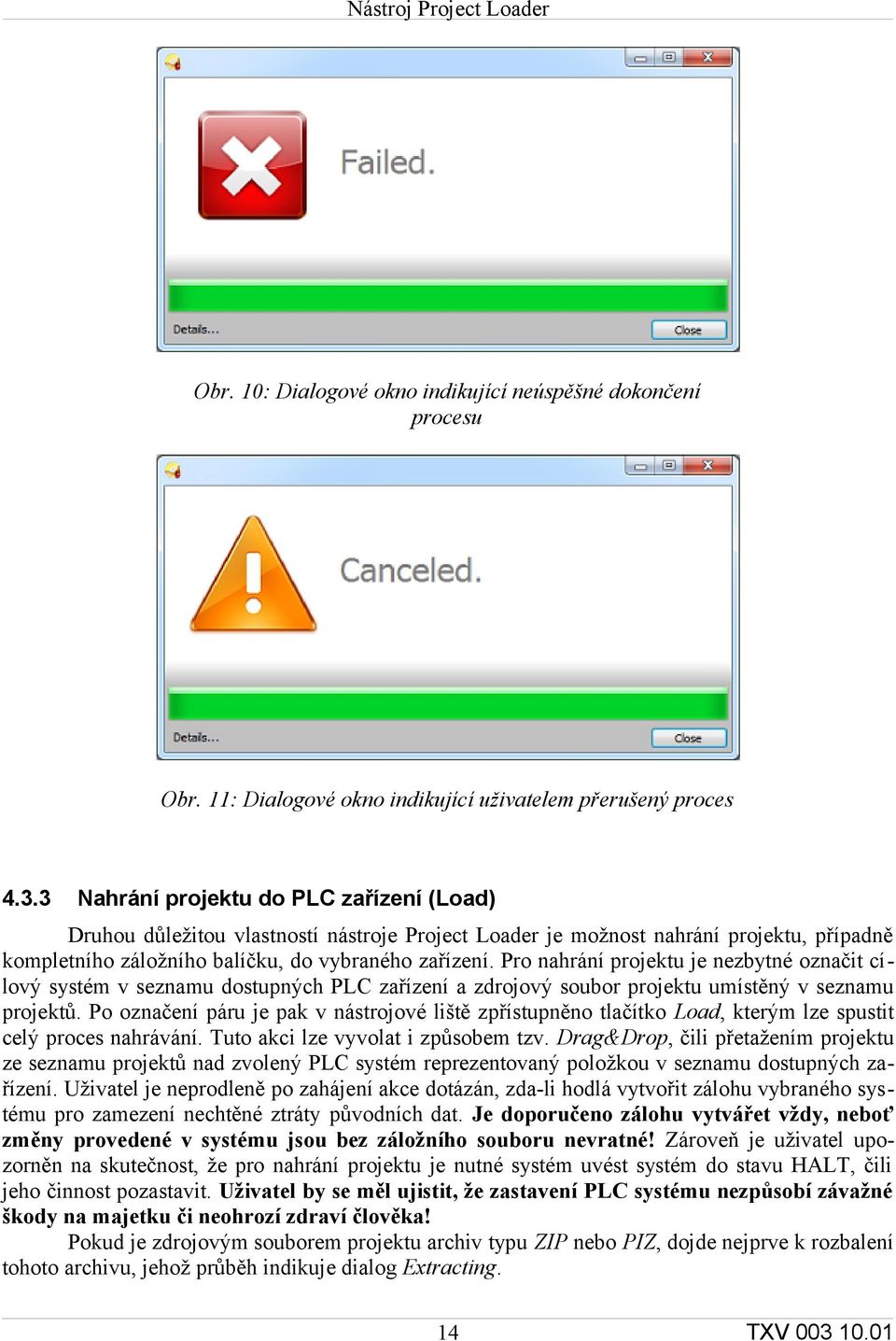 Pro nahrání projektu je nezbytné označit cílový systém v seznamu dostupných PLC zařízení a zdrojový soubor projektu umístěný v seznamu projektů.