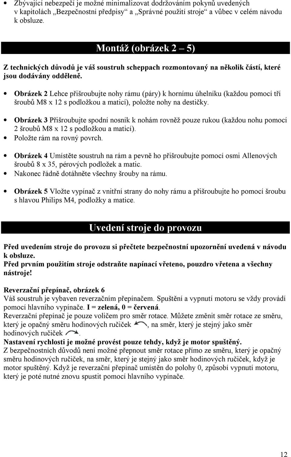 Obrázek 2 Lehce přišroubujte nohy rámu (páry) k hornímu úhelníku (každou pomocí tří šroubů M8 x 12 s podložkou a maticí), položte nohy na destičky.