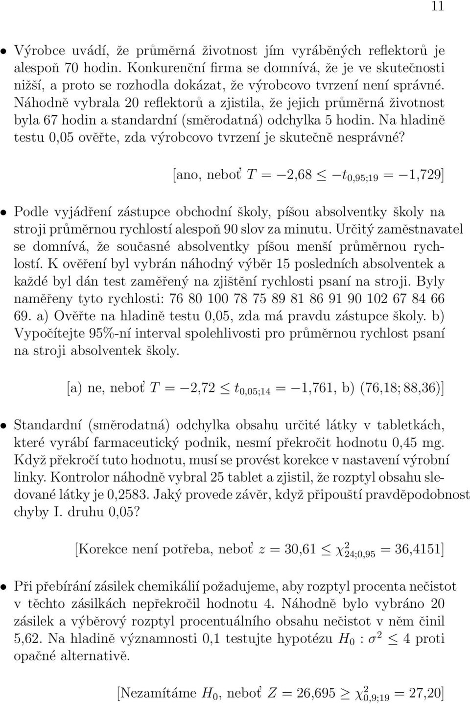 Náhodně vybrala 20 reflektorů a zjistila, že jejich průměrná životnost byla 67 hodin a standardní (směrodatná) odchylka 5 hodin.